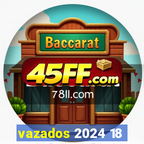 vazados 2024 18